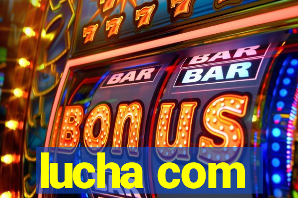 lucha com